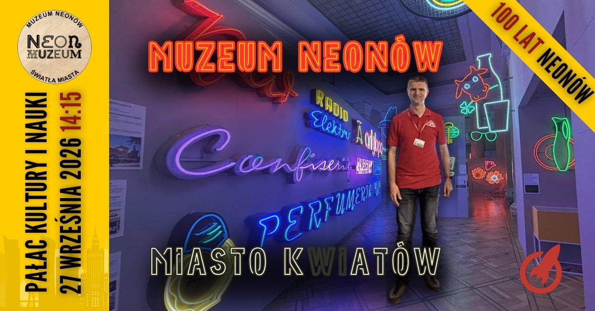 [100 lat neonów] Muzeum Neonów - Miasto K(wi)atów